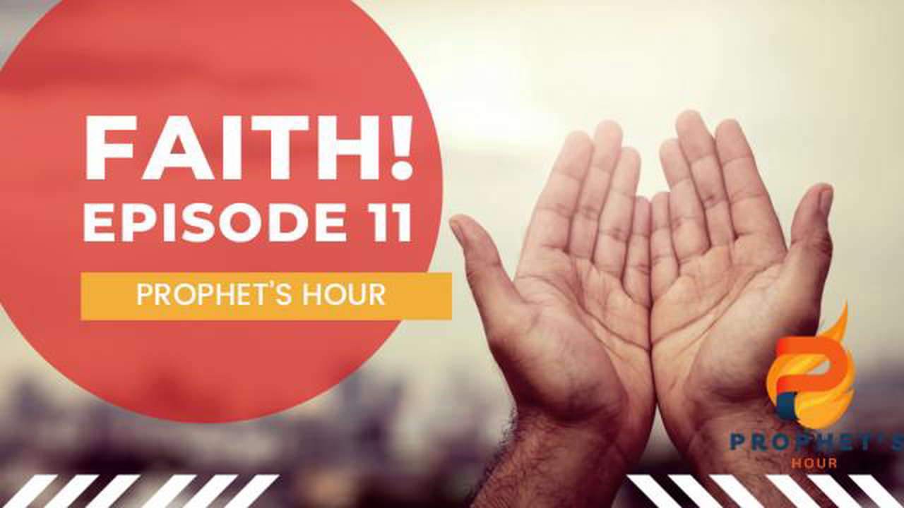 The Prophets Hour Season 1 Eph 11 - Faith | Closing the Doors | THE RETURN OF JESUS