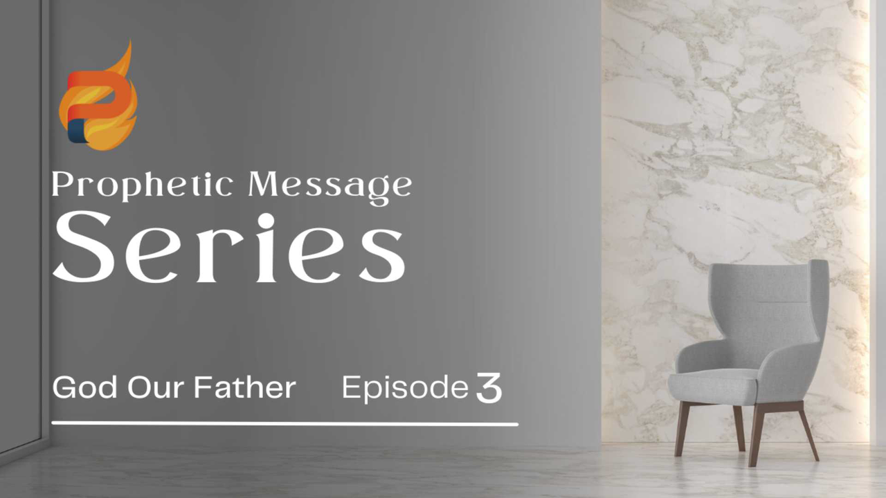 Prophetic Message Series: God Our Father