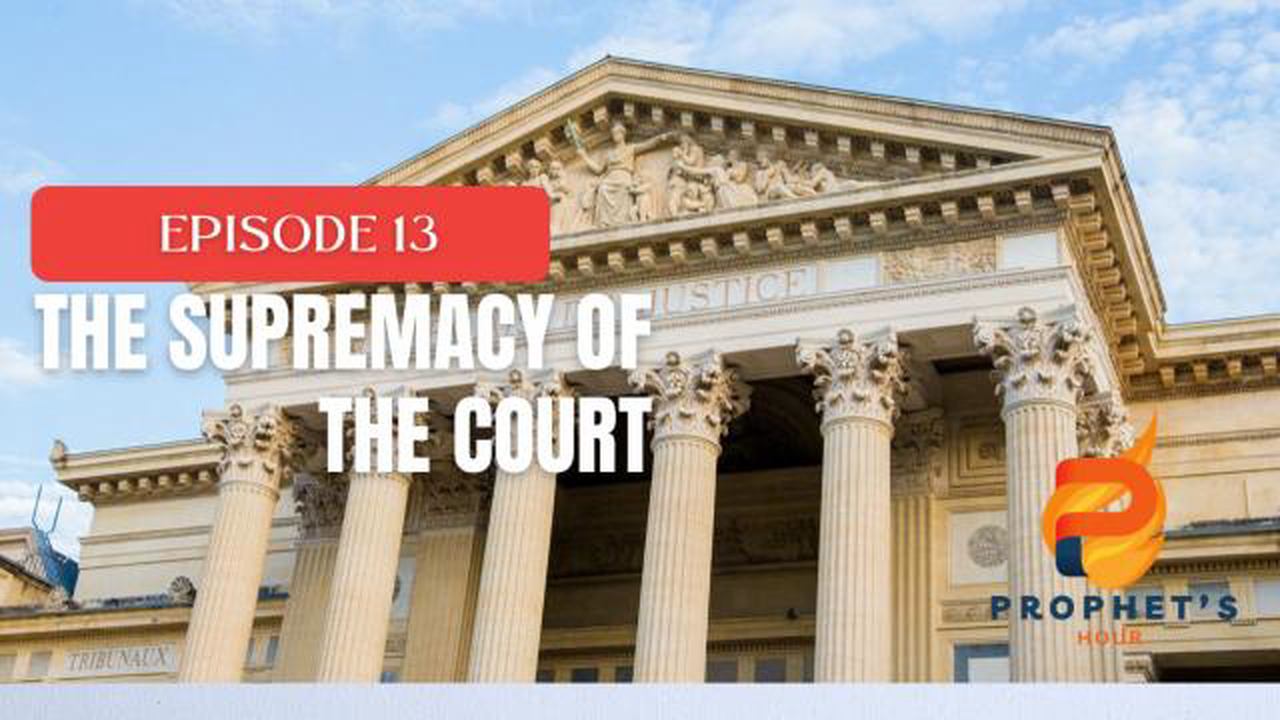 The Prophets Hour "The Supremacy of the Court Belongs to Me"