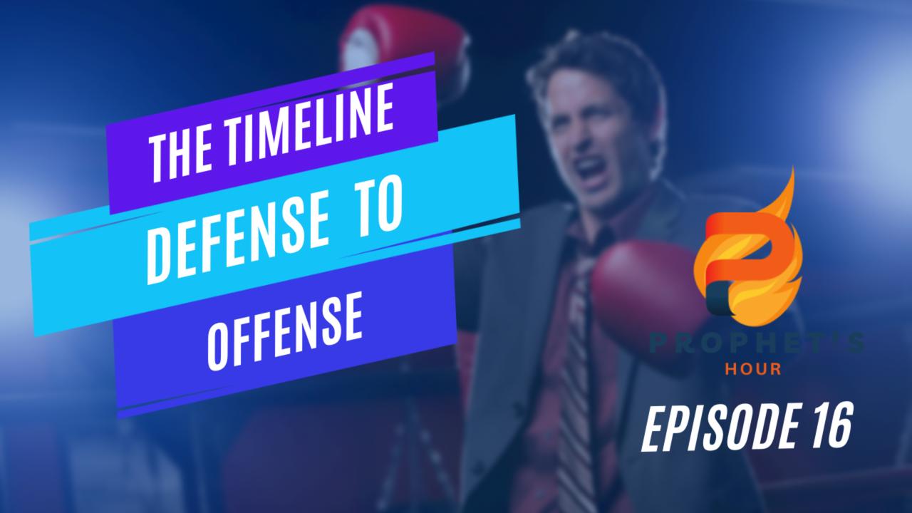 The Prophets Hour-The Timeline Defense to Offense
