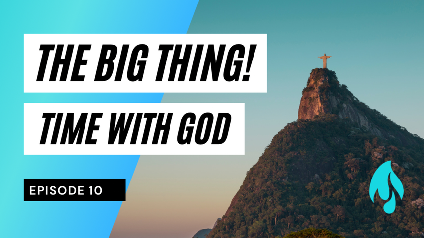 Time With God-The Big Thing!