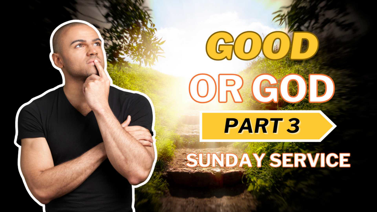Sunday Service: Good Or God Part 3