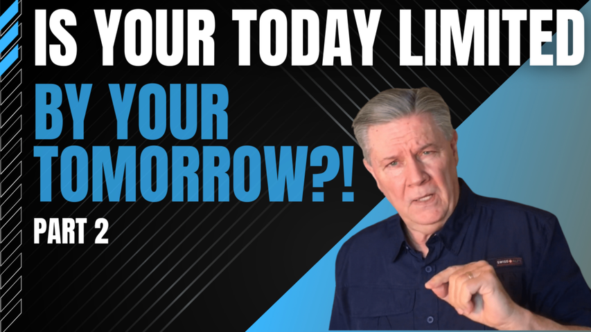 Is Your Today Limited By Tomorrow? Part 2