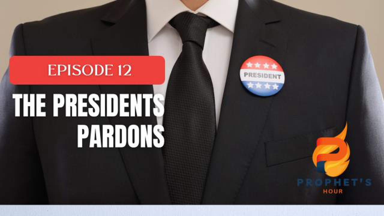 The Prophets Hour "The Presidents Pardon"