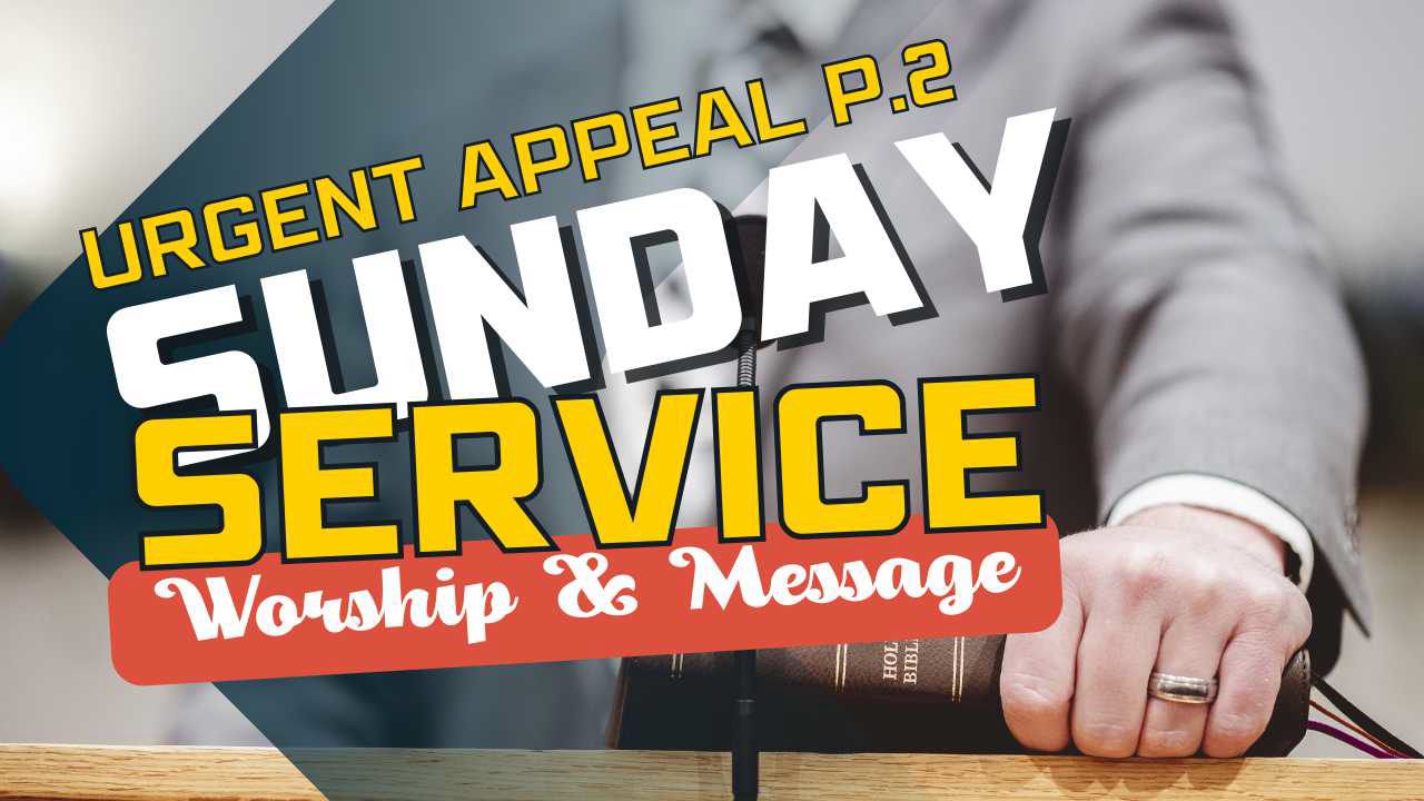 Sunday Service Urgent Appeal Part 2