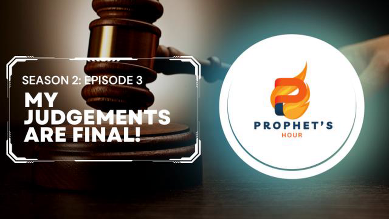 The Prophets Hour S2. E. 3 | My Judgements are Final