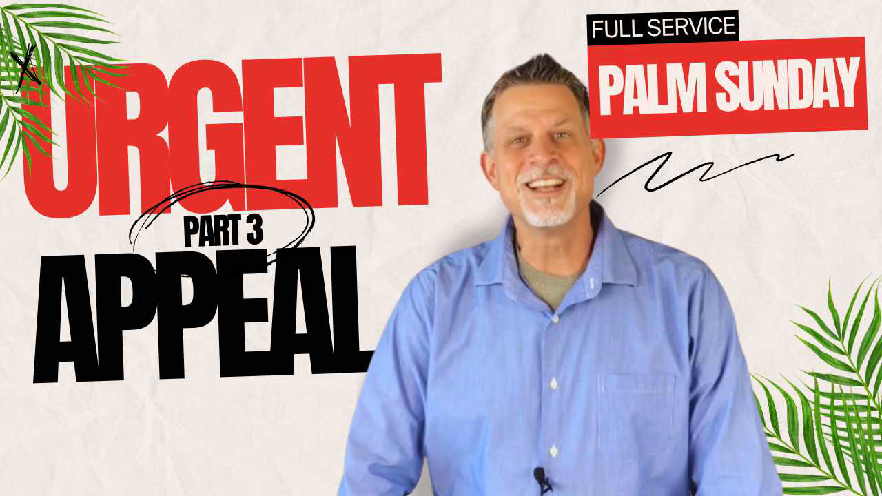 Sunday Service: Urgent Appeal Part Three