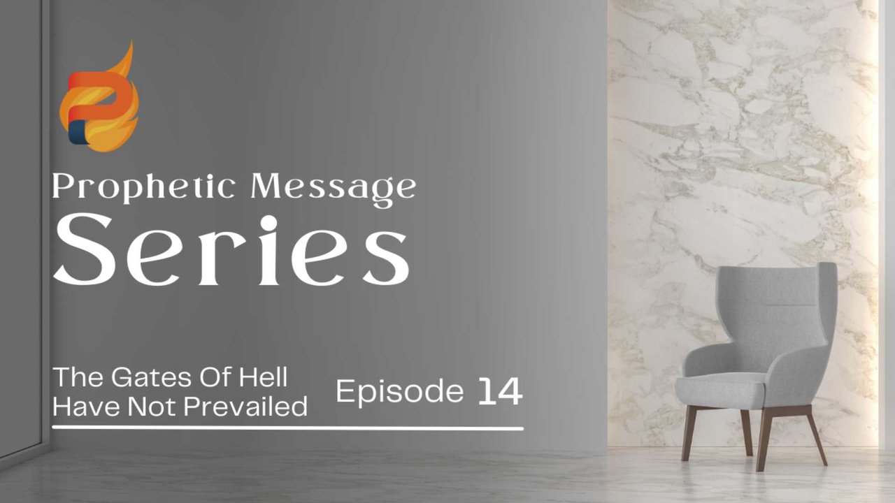 Prophetic Messgae Series: The Gates Of Hell Will Not Prevail
