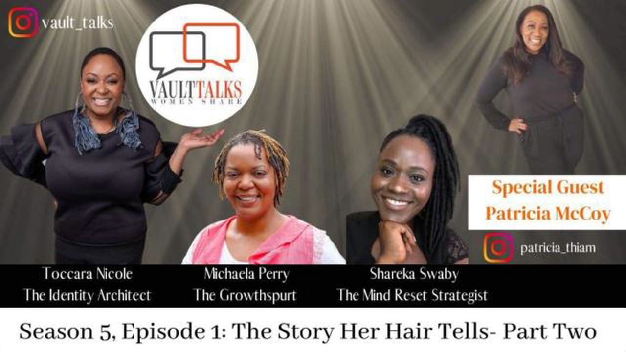 Vault Talks, Women Share Season 5, Episode 1: The Story Her HairTells: Part Two