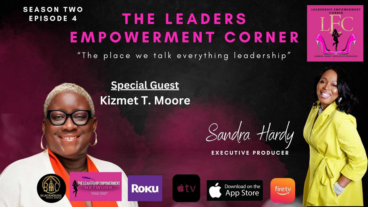 The Leaders Empowerment Corner - Season 2 - Episode 4- Its The Dei Truth  - With Special Guest Kizmet T. Moore