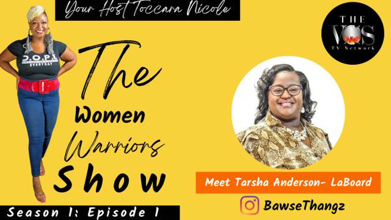 The VOS TV Network EPISODE NAME(S) Season 1, Episode 1: Meet Tarsha Anderson-LaBoard-"The Women Warriors"