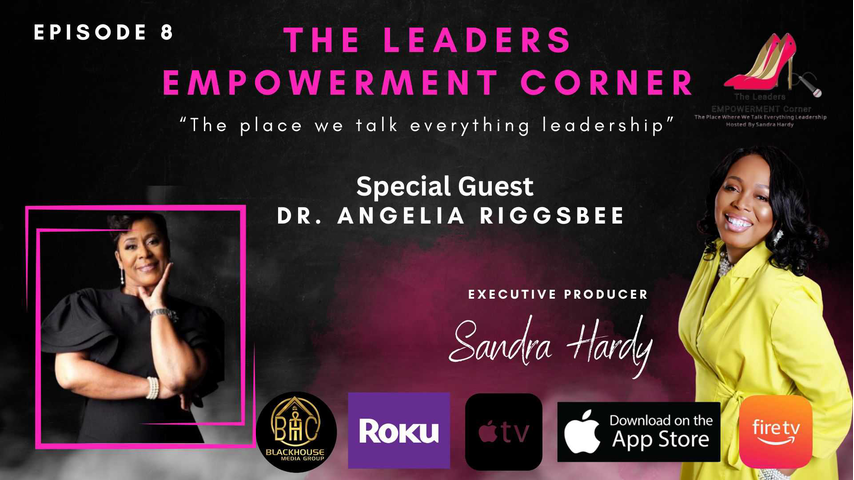 The Leaders Empowerment Corner - Episode 8 - Guest Dr. Angelia Riggsbee (1)