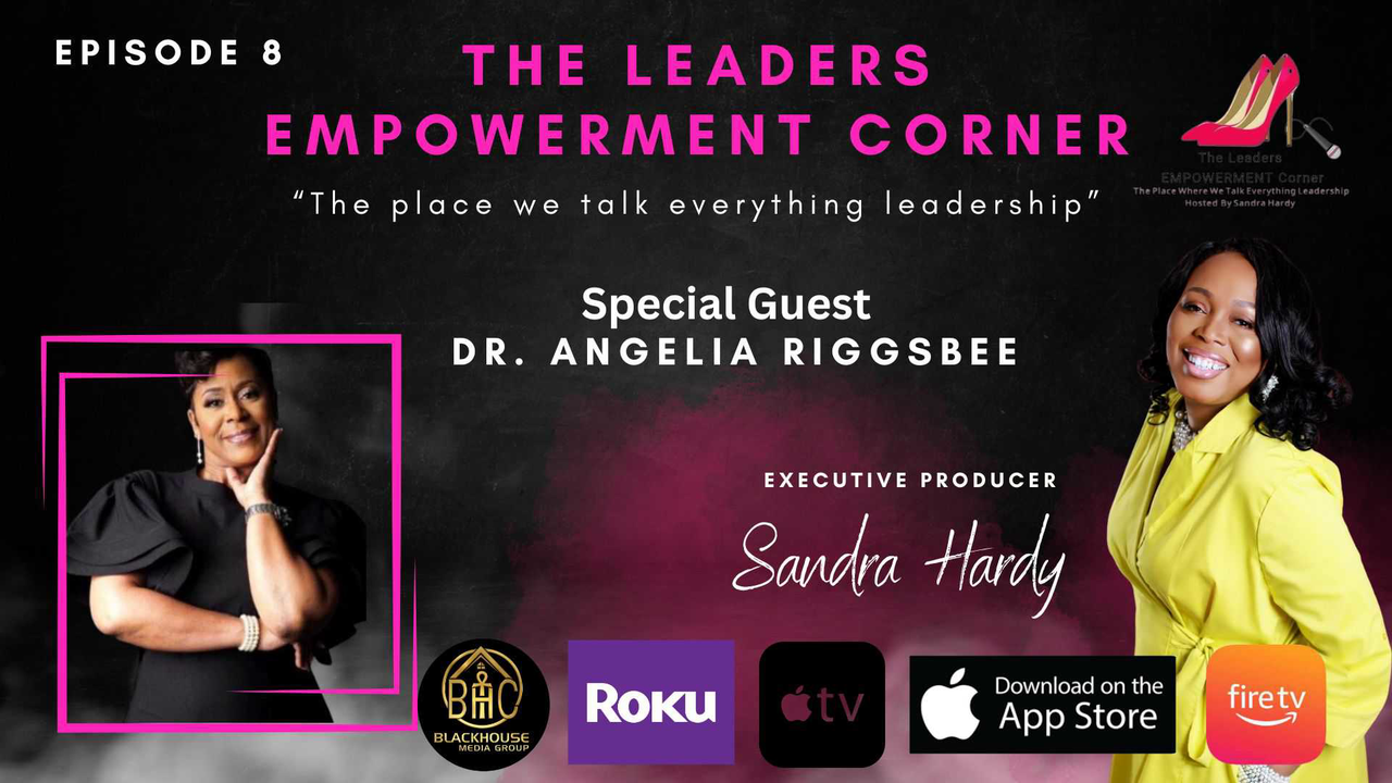 The Leaders Empowerment Corner - Episode 8 - Guest Dr. Angelia Riggsbee (1)