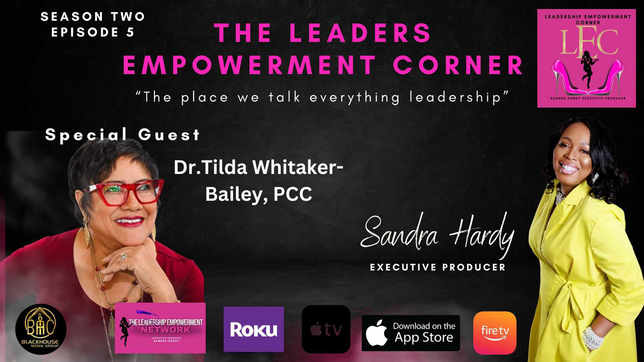 The Leaders Empowerment Corner - Season 2 - Episode 5 - Your Lane Leads To Your Purpose - With Special Guest Dr. Tilda Witaker-Bailey_ PCC