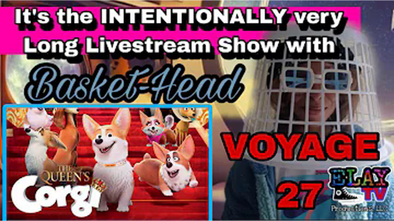 Basket Head 🧺😎  Voyage 27 ELAY TV 😎📺🛸✌🏽The Queen's Corgi movie watch discussion vibing 2 music