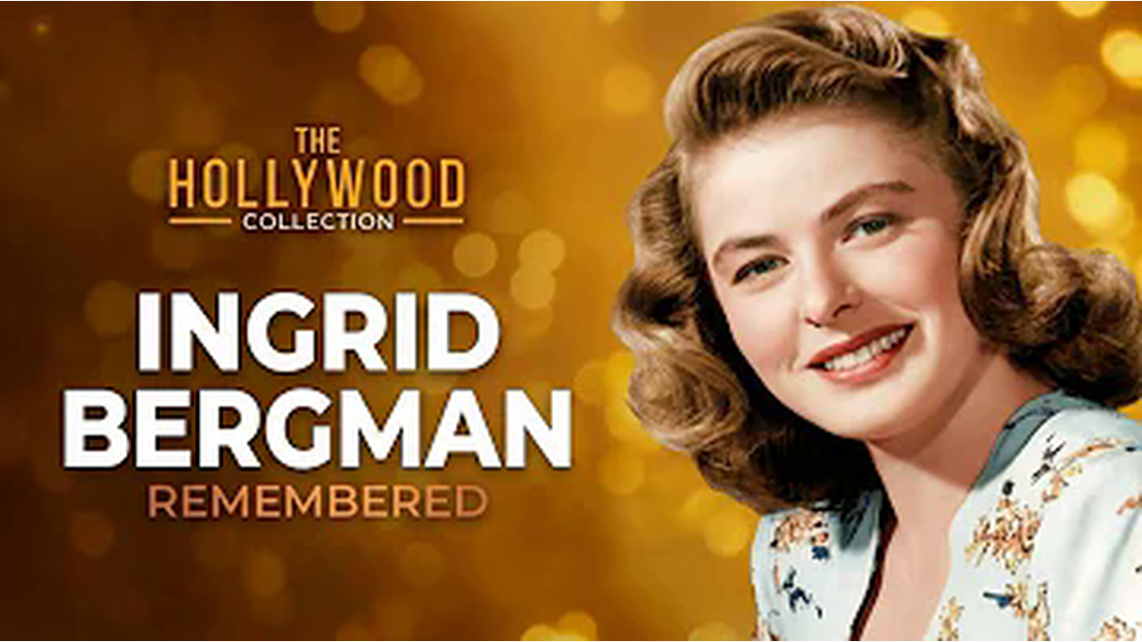 Ingrid Bergman’s Remarkable True Story